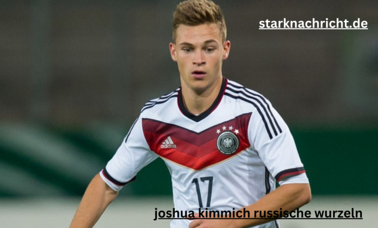 joshua kimmich russische wurzeln