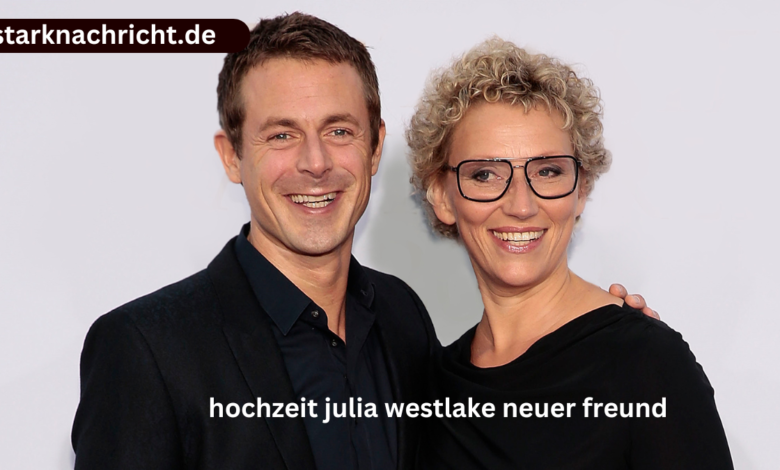 hochzeit julia westlake neuer freund