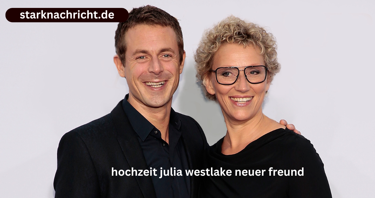 hochzeit julia westlake neuer freund